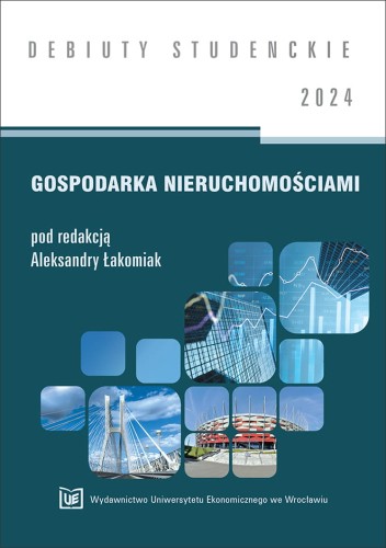 Okładka książki „Gospodarka nieruchomościami” pod redakcją Aleksandry Łakomiak. Zielone tło, biały tytuł, zdjęcia budynków, mostu i wykresów. Na górze napis „Debiuty Studenckie 2024”.