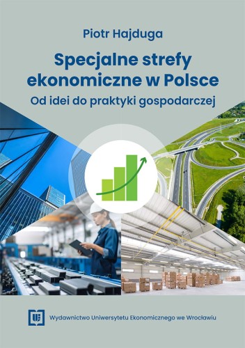 Okładka książki „Specjalne strefy ekonomiczne w Polsce”. U góry tytuł i nazwisko autora. Niżej grafika zielonego wykresu wzrostu otoczona zdjęciami: biurowców, dróg, hali produkcyjnej i magazynu. Na dole logo wydawnictwa.
