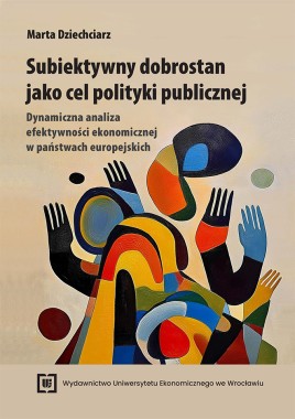 [ZAPOWIEDŹ] Subiektywny dobrostan jako cel polityki publicznej. Dynamiczna analiza efektywności ekonomicznej w państwach europejskich
