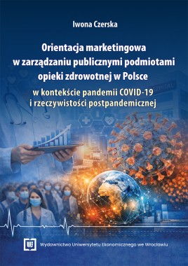 [ZAPOWIEDŹ] Orientacja marketingowa w zarządzaniu publicznymi podmiotami opieki zdrowotnej w Polsce w kontekście pandemii COVID-19 i rzeczywistości postpandemicznej