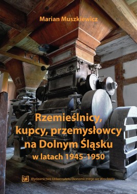 Rzemieślnicy, kupcy, przemysłowcy na Dolnym Śląsku w latach 1945–1950