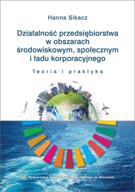Działalność przedsiębiorstwa w obszarach środowiskowym  społecznym i ładu korporacyjnego. Teoria i praktyka