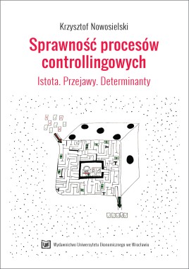Sprawność procesów controllingowych. Istota. Przejawy. Determinanty