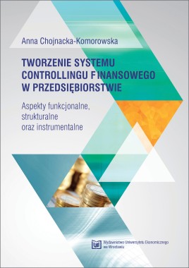 Tworzenie systemu controllingu finansowego w przedsiębiorstwie. Aspekty funkcjonalne strukturalne oraz instrumentalne