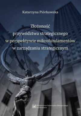 Złożoność przywództwa strategicznego w perspektywie mikrofundamentów w zarządzaniu strategicznym