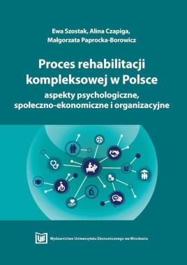 Proces rehabilitacji kompleksowej w Polsce – aspekty psychologiczne, społeczno-ekonomiczne i organizacyjne