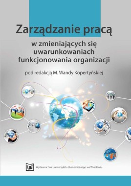 Zarządzanie pracą w zmieniających się uwarunkowaniach funkcjonowania organizacji