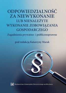 Odpowiedzialność za niewykonanie lub nienależyte wykonanie zobowiązania gospodarczego. Zagadnienia prywatno- i publicznoprawne