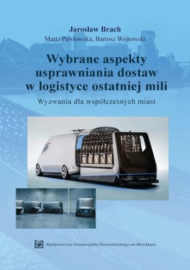 Wybrane aspekty usprawniania dostaw w logistyce ostatniej mili. Wyzwania dla współczesnych miast